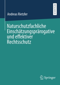 Cover image: Naturschutzfachliche Einschätzungsprärogative und effektiver Rechtsschutz 9783658461874