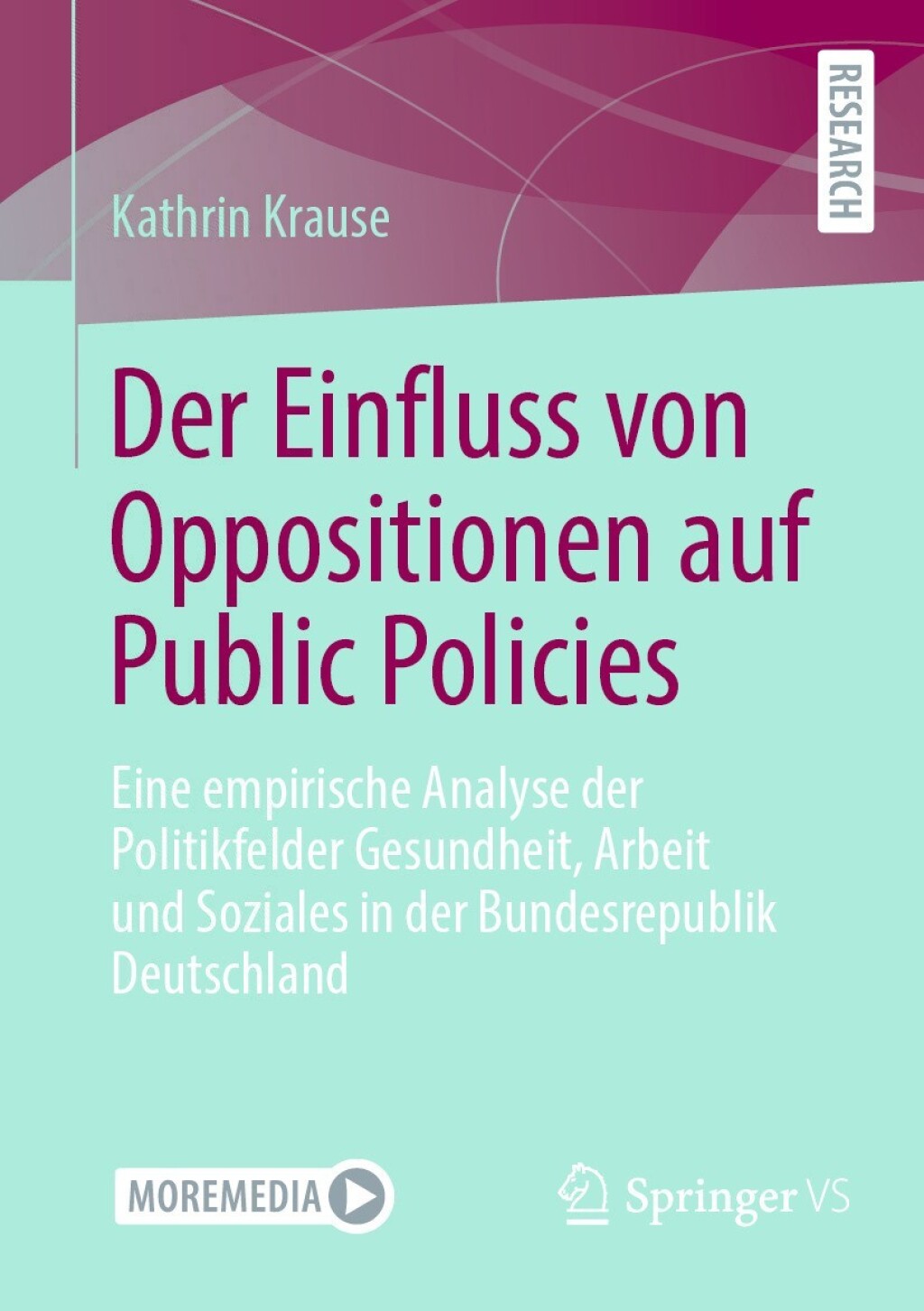 Der Einfluss von Oppositionen auf Public Policies Eine empirische Analyse der Politikfelder Gesundheit, Arbeit und Soziales in der Bundesrepublik Deutschland