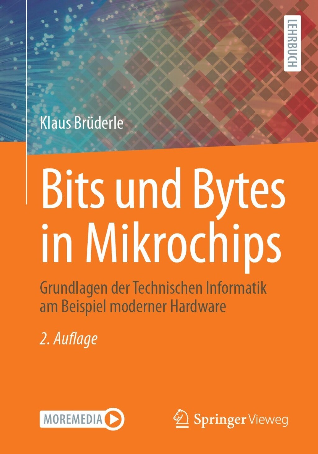Bits und Bytes in Mikrochips Grundlagen der Technischen Informatik am Beispiel moderner Hardware 2nd Edition