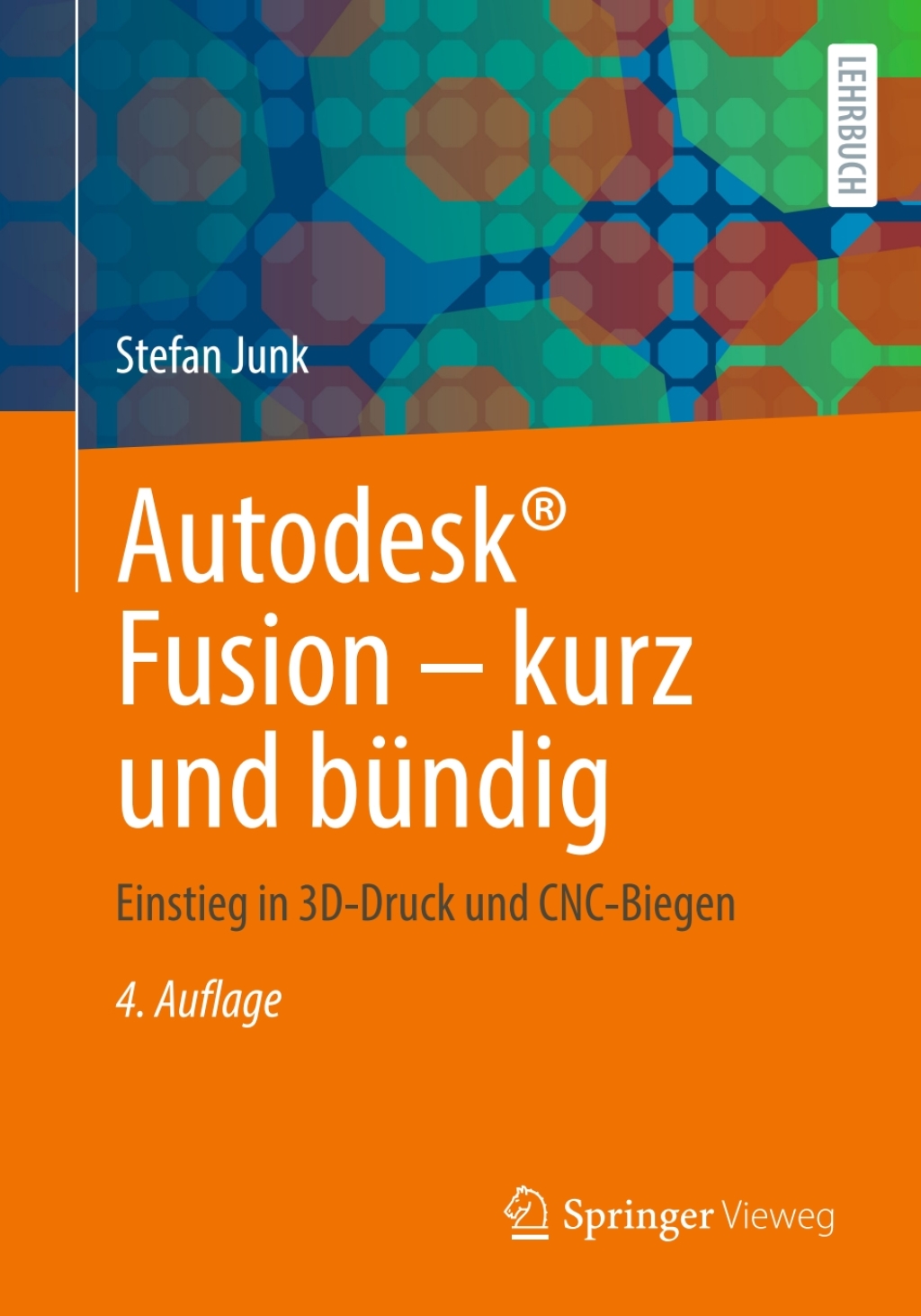 Autodesk® Fusion – kurz und bündig Einstieg in 3D-Druck und CNC-Biegen 4th Edition