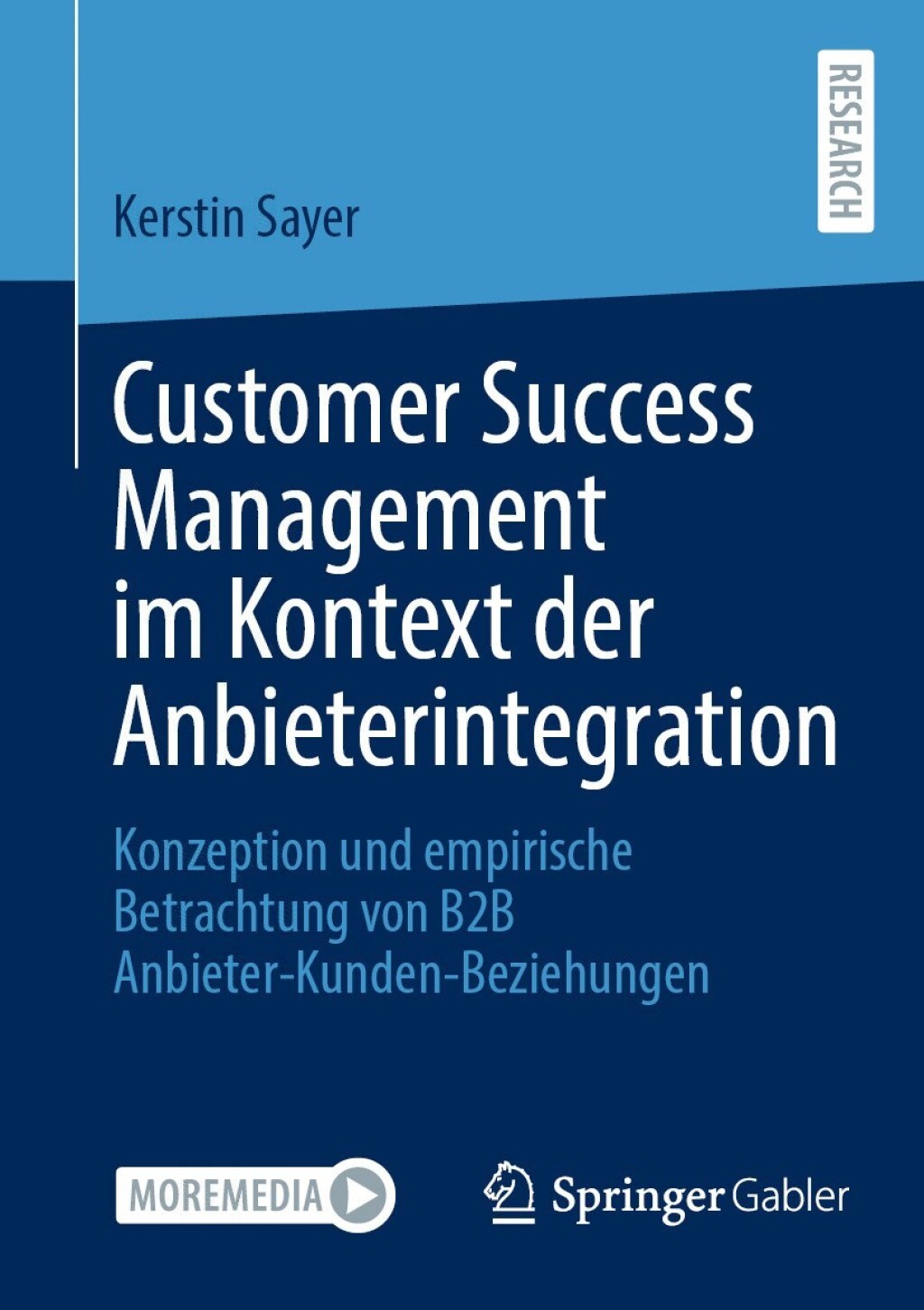 Customer Success Management im Kontext der Anbieterintegration Konzeption und empirische Betrachtung von B2B Anbieter-Kunden-Beziehungen