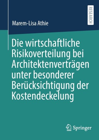 Cover image: Die wirtschaftliche Risikoverteilung bei Architektenverträgen unter besonderer Berücksichtigung der Kostendeckelung 9783658469443