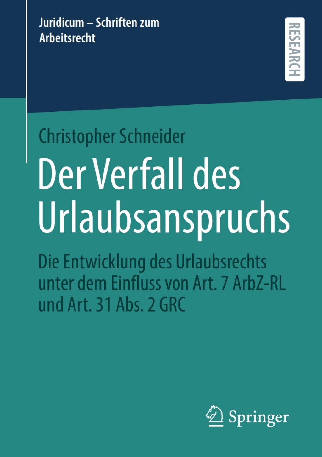 Der Verfall des Urlaubsanspruchs Die Entwicklung des Urlaubsrechts unter dem Einfluss von Art. 7 ArbZ-RL und Art. 31 Abs. 2 GRC