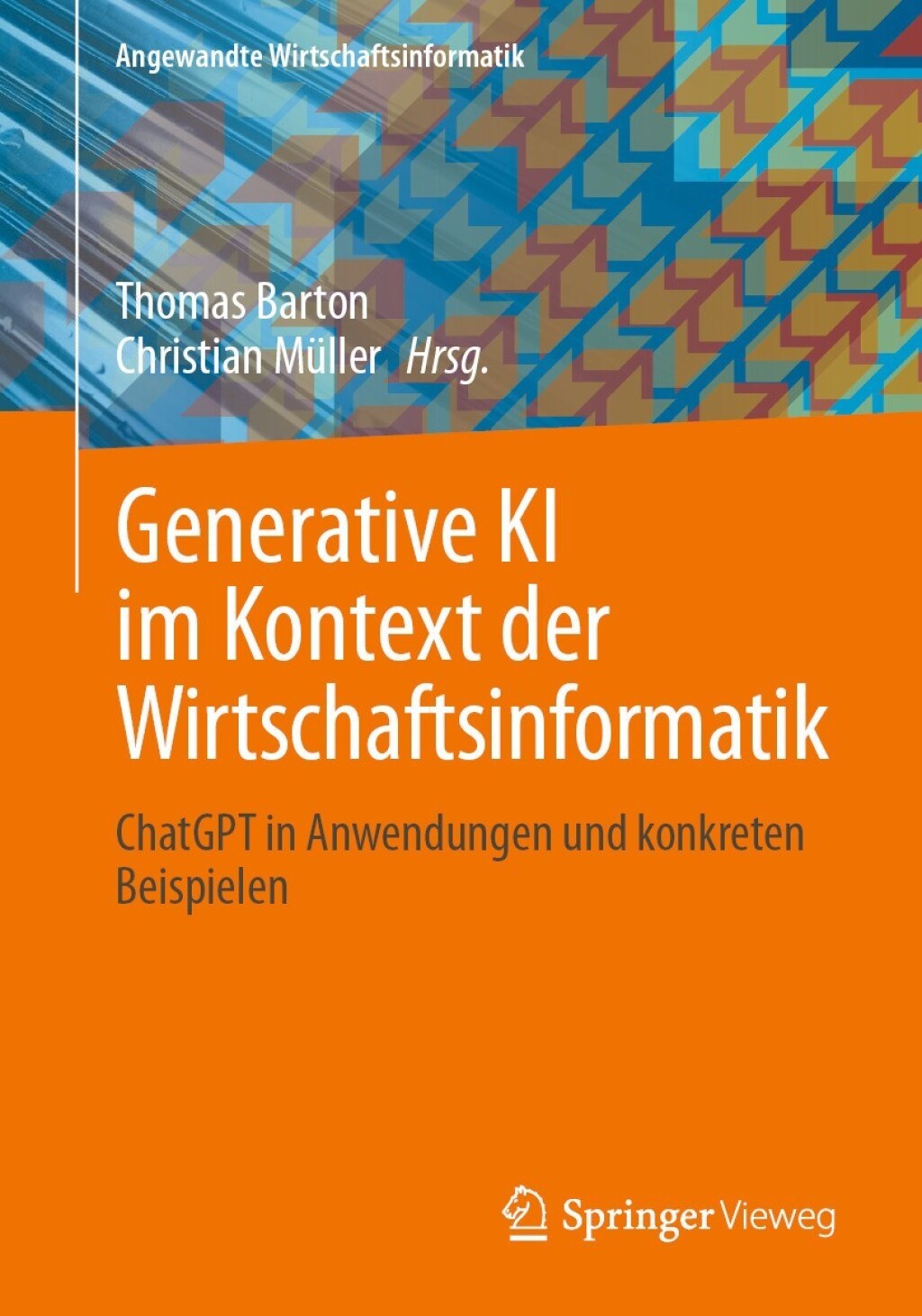 Generative KI im Kontext der Wirtschaftsinformatik ChatGPT in Anwendungen und konkreten Beispielen