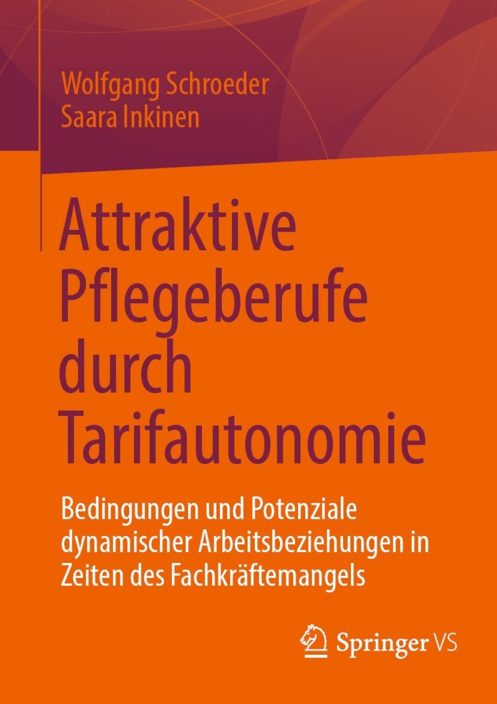 Attraktive Pflegeberufe durch Tarifautonomie Bedingungen und Potenziale dynamischer Arbeitsbeziehungen in Zeiten des Fachkräftemangels