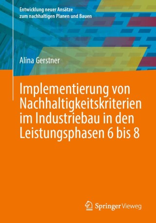 Cover image: Implementierung von Nachhaltigkeitskriterien im Industriebau in den Leistungsphasen 6 bis 8 9783658478995