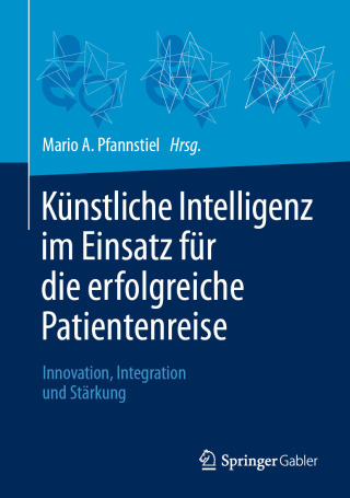 Cover image: Künstliche Intelligenz im Einsatz für die erfolgreiche Patientenreise 9783658485726