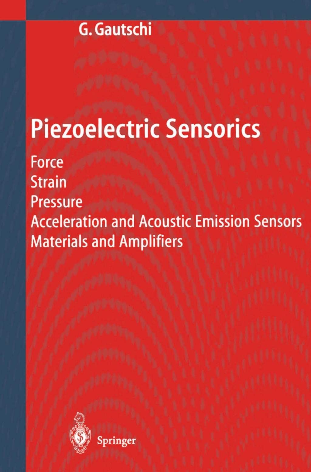 Piezoelectric Sensorics Force Strain Pressure Acceleration and Acoustic Emission Sensors Materials and Amplifiers