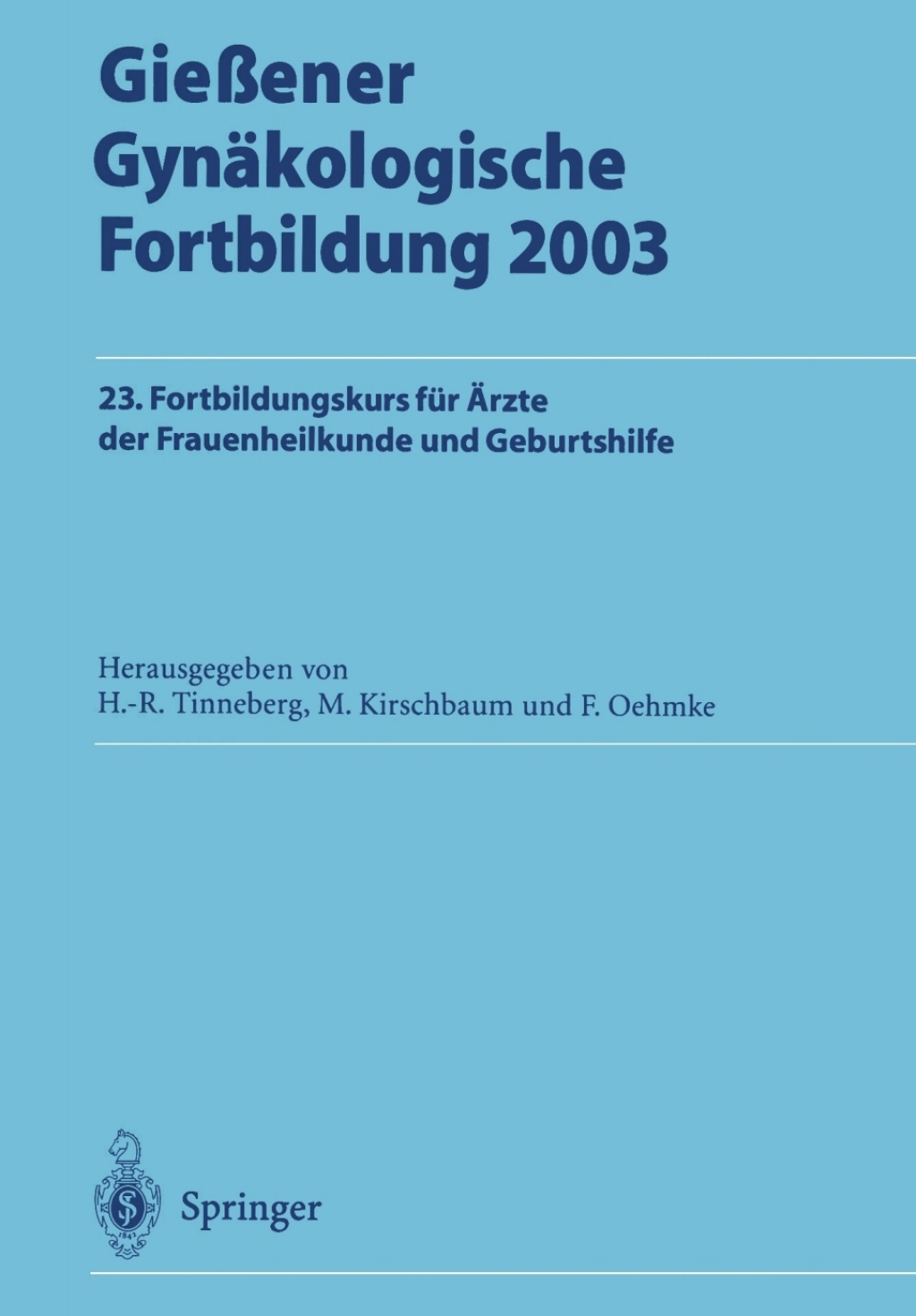 Gießener Gynäkologische Fortbildung 2003 23. Fortbildungskurs für Ärzte der Frauenheilkunde und Geburtshilfe 1st Edition