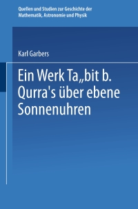 صورة الغلاف: Ein Werk Ṯābit B. Qurra’s über Ebene Sonnenuhren 9783662273548