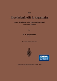 Cover image: Der Hypothekarkredit in Argentinien, seine Grundlagen, sein gegenwärtiger Stand und seine Zukunft 9783662387245