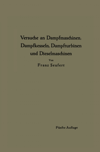 Imagen de portada: Anleitung zur Durchführung von Versuchen an Dampfmaschinen, Dampfkesseln, Dampfturbinen und Dieselmaschinen 5th edition 9783662420959