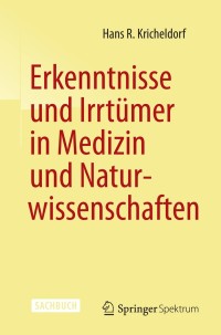 Cover image: Erkenntnisse und Irrtümer in Medizin und Naturwissenschaften 9783662433621