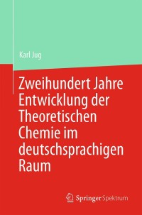 Imagen de portada: Zweihundert Jahre Entwicklung der Theoretischen Chemie im deutschsprachigen Raum 9783662433645