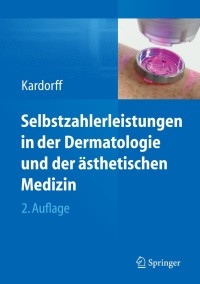 Cover image: Selbstzahlerleistungen in der Dermatologie und der ästhetischen Medizin 2nd edition 9783662434260