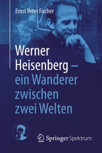 Immagine di copertina: Werner Heisenberg - ein Wanderer zwischen zwei Welten 9783662434413