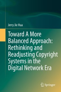 Cover image: Toward A More Balanced Approach: Rethinking and Readjusting Copyright Systems in the Digital Network Era 9783662435168