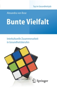 表紙画像: Bunte Vielfalt - Interkulturelle Zusammenarbeit in Gesundheitsberufen 9783662435793