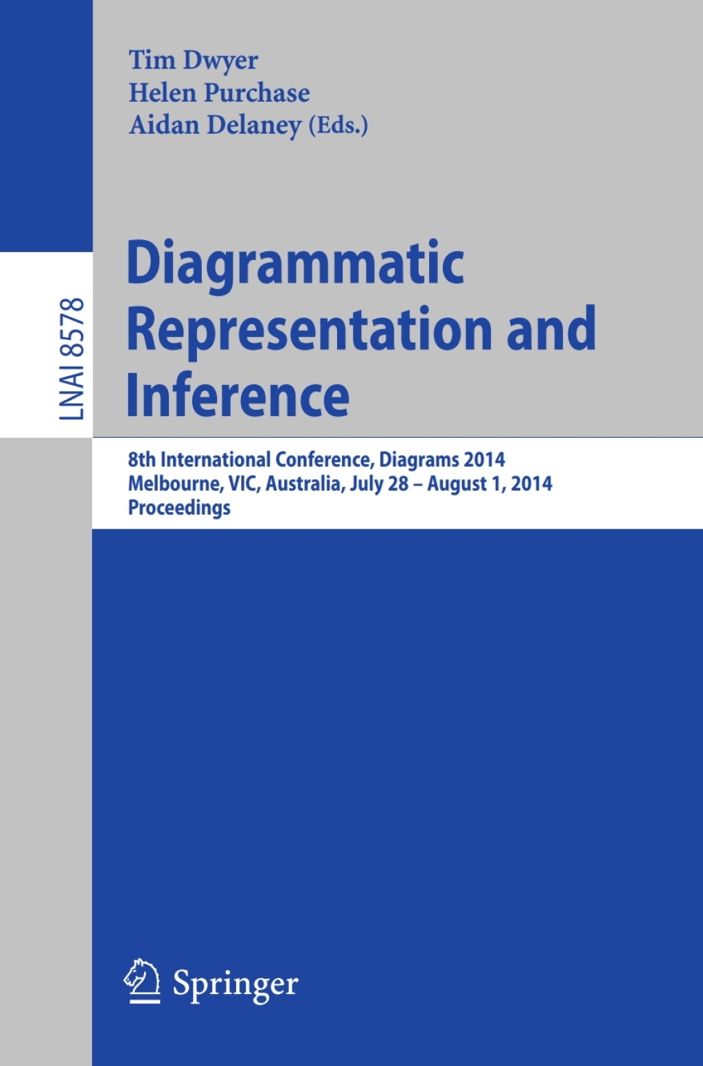Diagrammatic Representation and Inference 8th International Conference, Diagrams 2014, Melbourne, VIC, Australia, July 28 – August 1, 2014, Proceedings