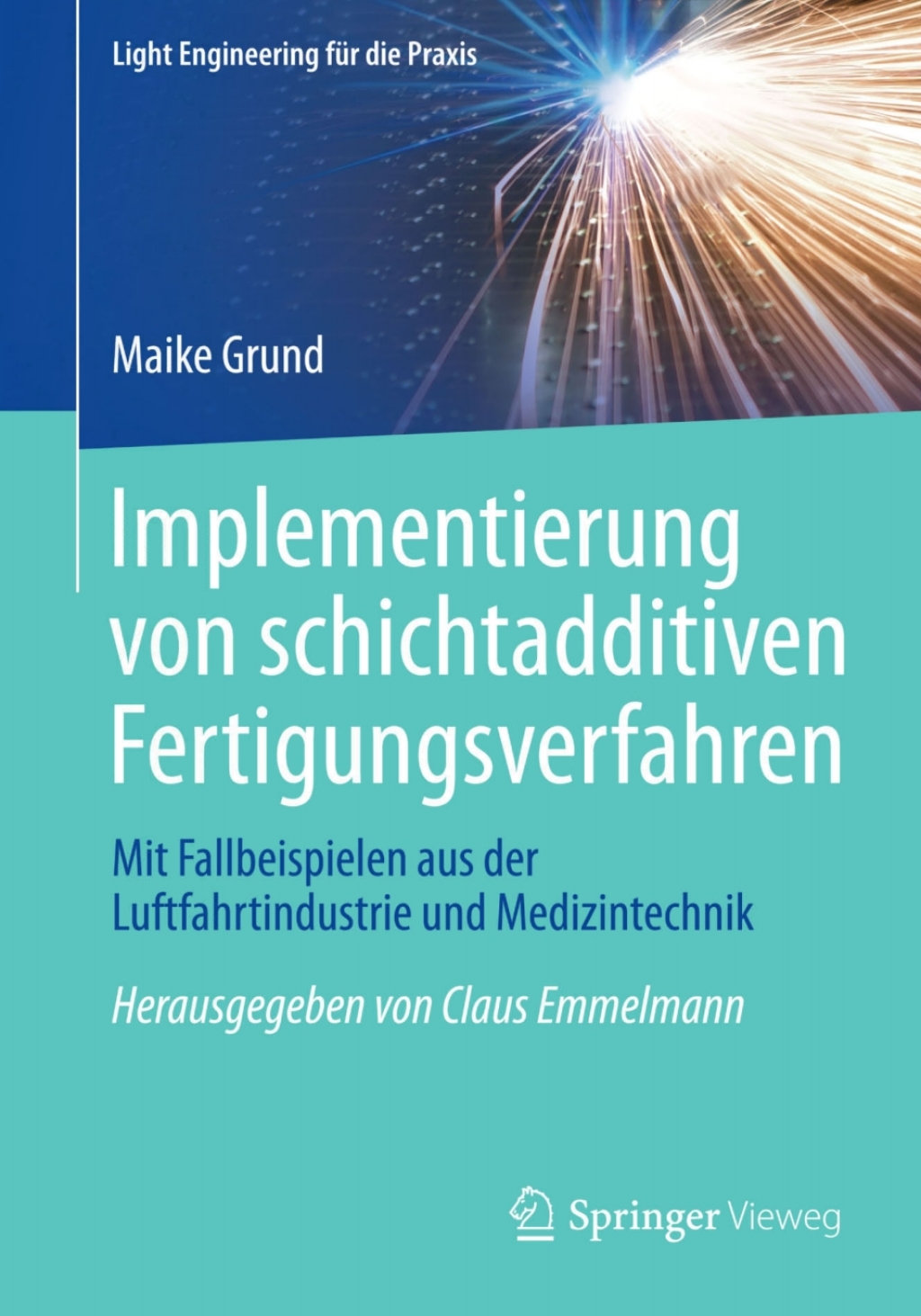 Implementierung von schichtadditiven Fertigungsverfahren Mit Fallbeispielen aus der Luftfahrtindustrie und Medizintechnik