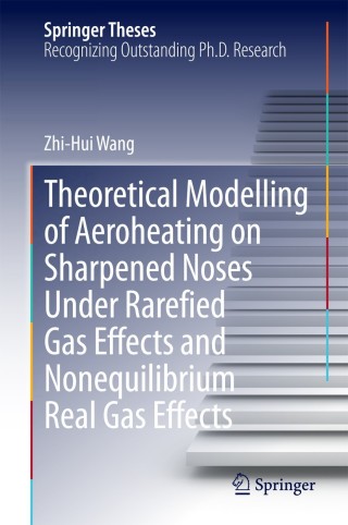Cover image: Theoretical Modelling of Aeroheating on Sharpened Noses Under Rarefied Gas Effects and Nonequilibrium Real Gas Effects 9783662443644