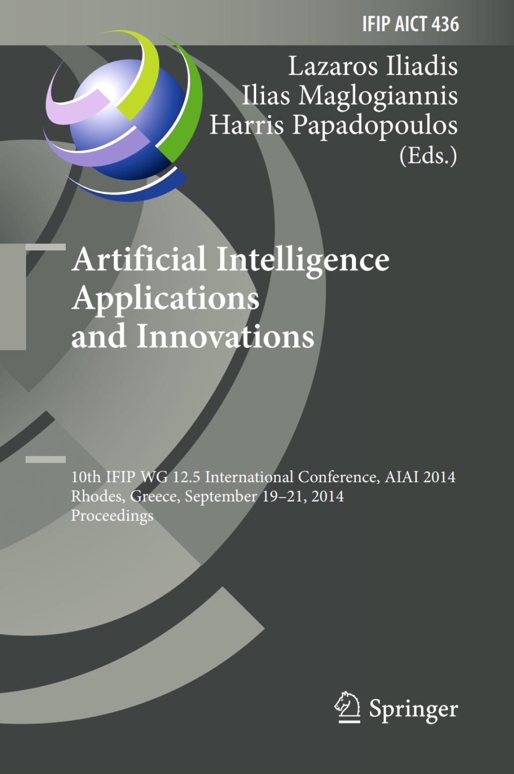 Artificial Intelligence Applications and Innovations 10th IFIP WG 12.5 International Conference, AIAI 2014, Rhodes, Greece, September 19-21, 2014, Proceedings