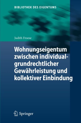 Cover image: Wohnungseigentum zwischen individualgrundrechtlicher Gewährleistung und kollektiver Einbindung 9783662446959