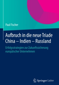 Imagen de portada: Aufbruch in die neue Triade China – Indien – Russland 9783662452936