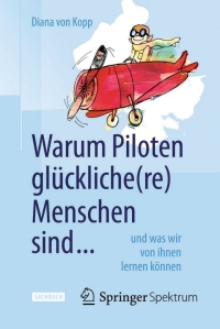 Imagen de portada: Warum Piloten glückliche(re) Menschen sind ... 9783662453384