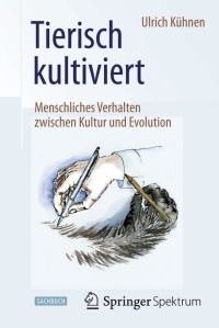 Cover image: Tierisch kultiviert - Menschliches Verhalten zwischen Kultur und Evolution 9783662453650