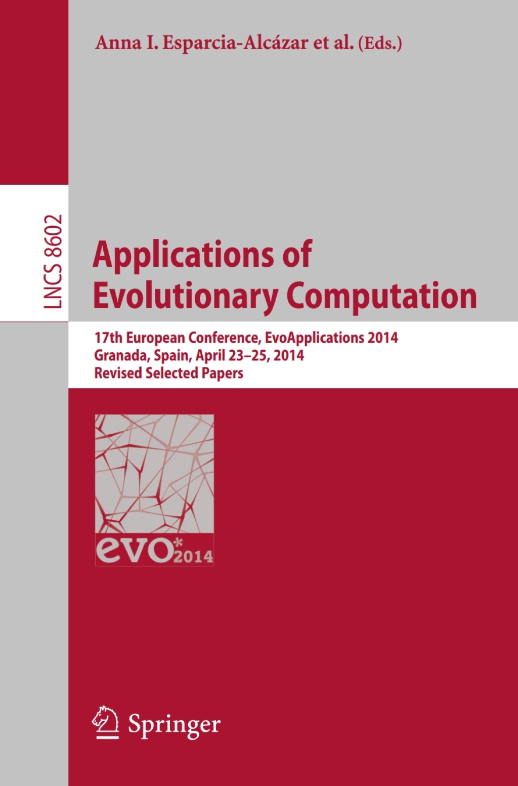 Applications of Evolutionary Computation 17th European Conference, EvoApplications 2014, Granada, Spain, April 23-25, 2014, Revised Selected Papers