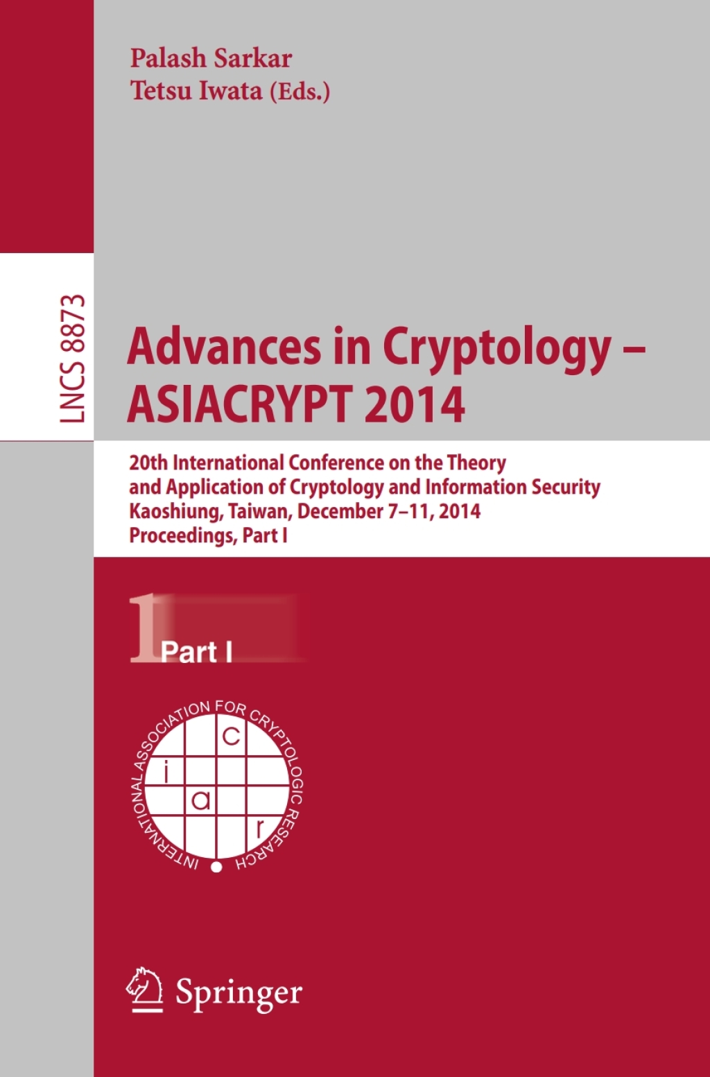 Advances in Cryptology — ASIACRYPT 2014 20th International Conference on the Theory and Application of Cryptology and Information Security, Kaoshiung, Taiwan, China, December 7-11, 2014, Proceedings, Part I