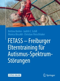 Cover image: FETASS - Freiburger Elterntraining für Autismus-Spektrum-Störungen 9783662461877