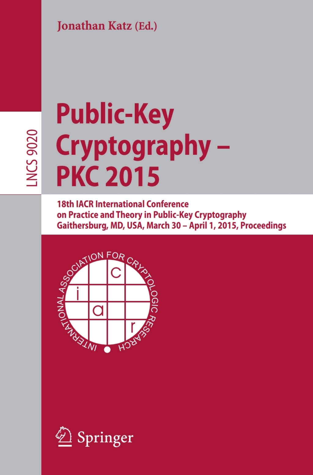 Public-Key Cryptography — PKC 2015 18th IACR International Conference on Practice and Theory in Public-Key Cryptography, Gaithersburg, MD, USA, March 30 — April 1, 2015, Proceedings
