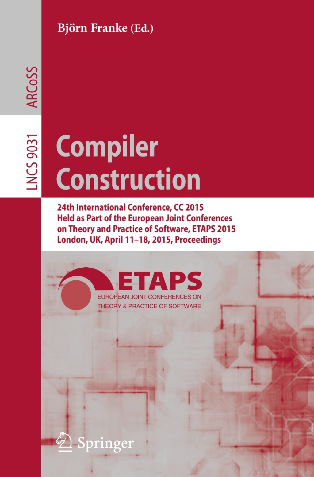 Compiler Construction 24th International Conference, CC 2015, Held as Part of the European Joint Conferences on Theory and Practice of Software, ETAPS 2015, London, UK, April 11-18, 2015, Proceedings