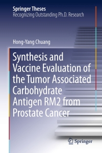 صورة الغلاف: Synthesis and Vaccine Evaluation of the Tumor Associated Carbohydrate Antigen RM2 from Prostate Cancer 9783662468470