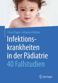 Imagen de portada: Infektionskrankheiten in der Pädiatrie - 40 Fallstudien 9783662468579