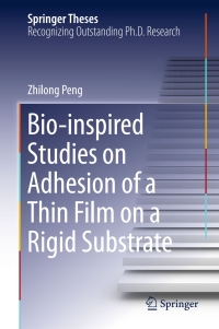 表紙画像: Bio-inspired Studies on Adhesion of a Thin Film on a Rigid Substrate 9783662469545