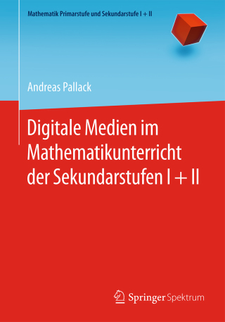 Cover image: Digitale Medien im Mathematikunterricht der Sekundarstufen I + II 9783662473009