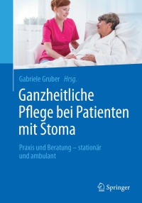 Imagen de portada: Ganzheitliche Pflege bei Patienten mit Stoma 9783662484289