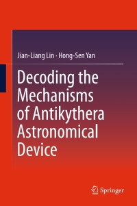Cover image: Decoding the Mechanisms of Antikythera Astronomical Device 9783662484456