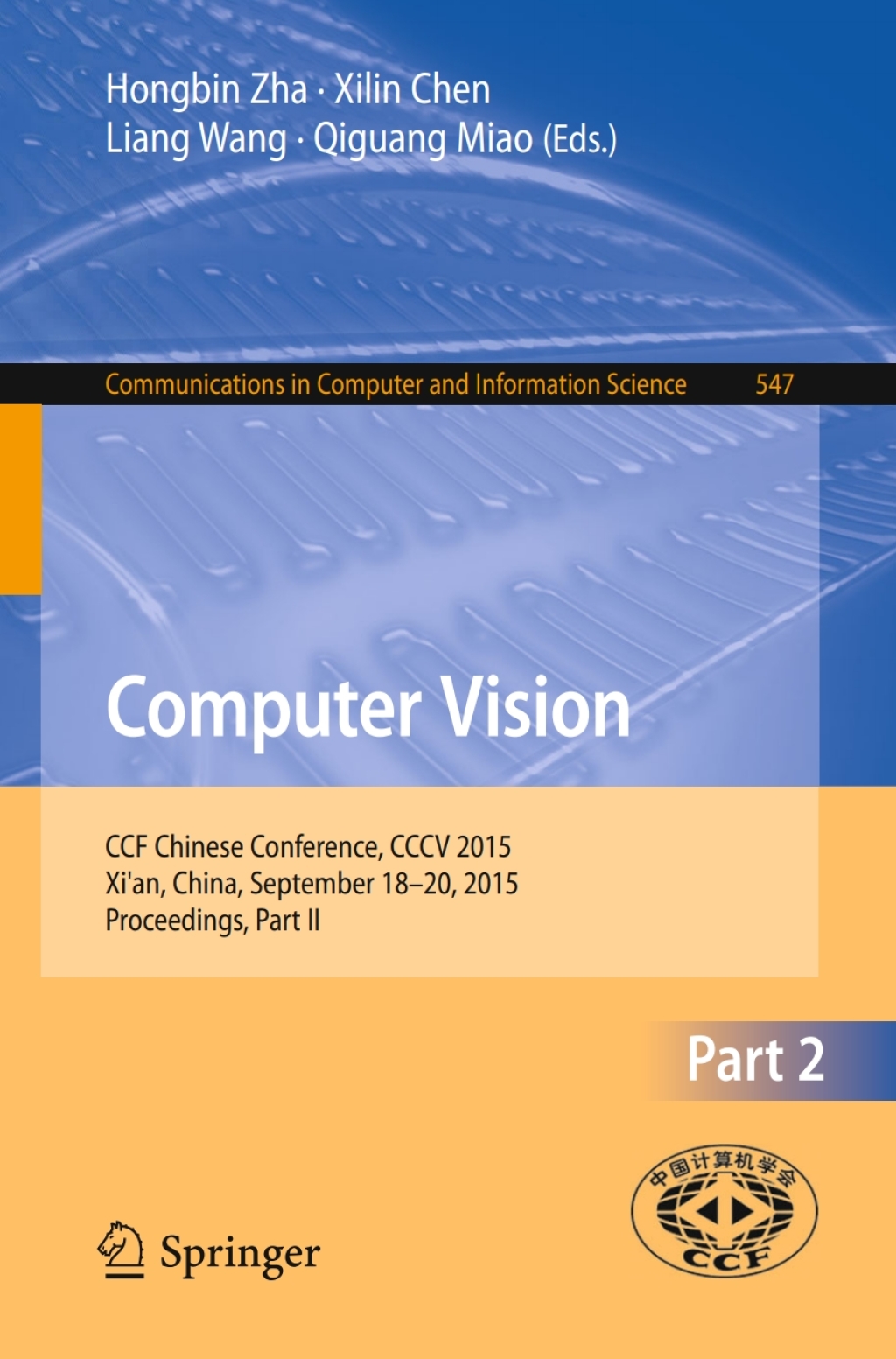 Computer Vision CCF Chinese Conference, CCCV 2015, Xi’an, China, September 18-20, 2015, Proceedings, Part II