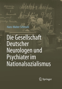 Cover image: Die Gesellschaft Deutscher Neurologen und Psychiater im Nationalsozialismus 9783662487433