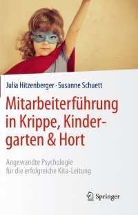 表紙画像: Mitarbeiterführung in Krippe, Kindergarten & Hort 9783662491072