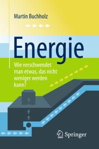 Immagine di copertina: Energie – Wie verschwendet man etwas, das nicht weniger werden kann? 9783662497418