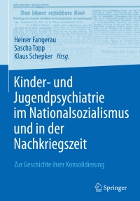 Cover image: Kinder- und Jugendpsychiatrie im Nationalsozialismus und in der Nachkriegszeit 9783662498057