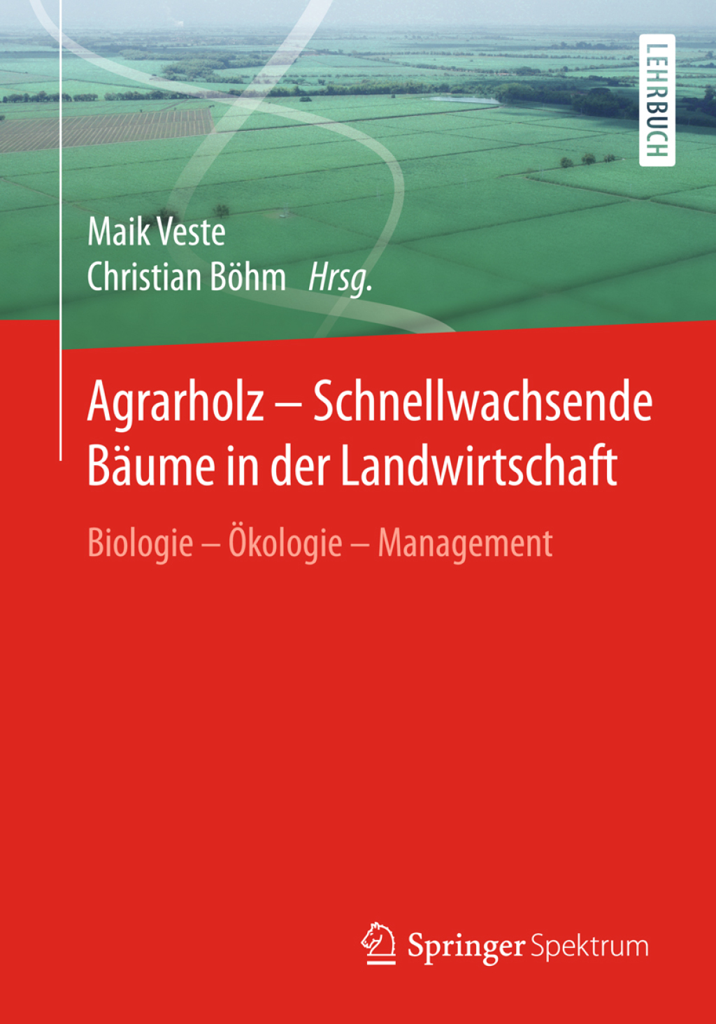 Agrarholz – Schnellwachsende Bäume in der Landwirtschaft Biologie – Ökologie – Management