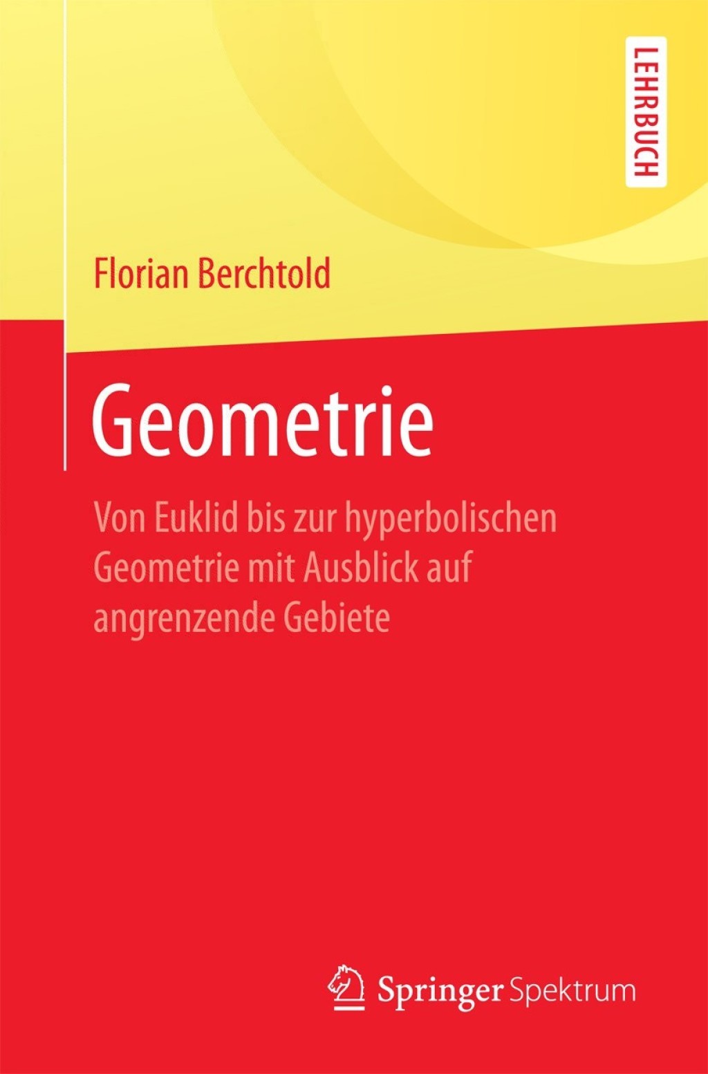 Geometrie Von Euklid bis zur hyperbolischen Geometrie mit Ausblick auf angrenzende Gebiete
