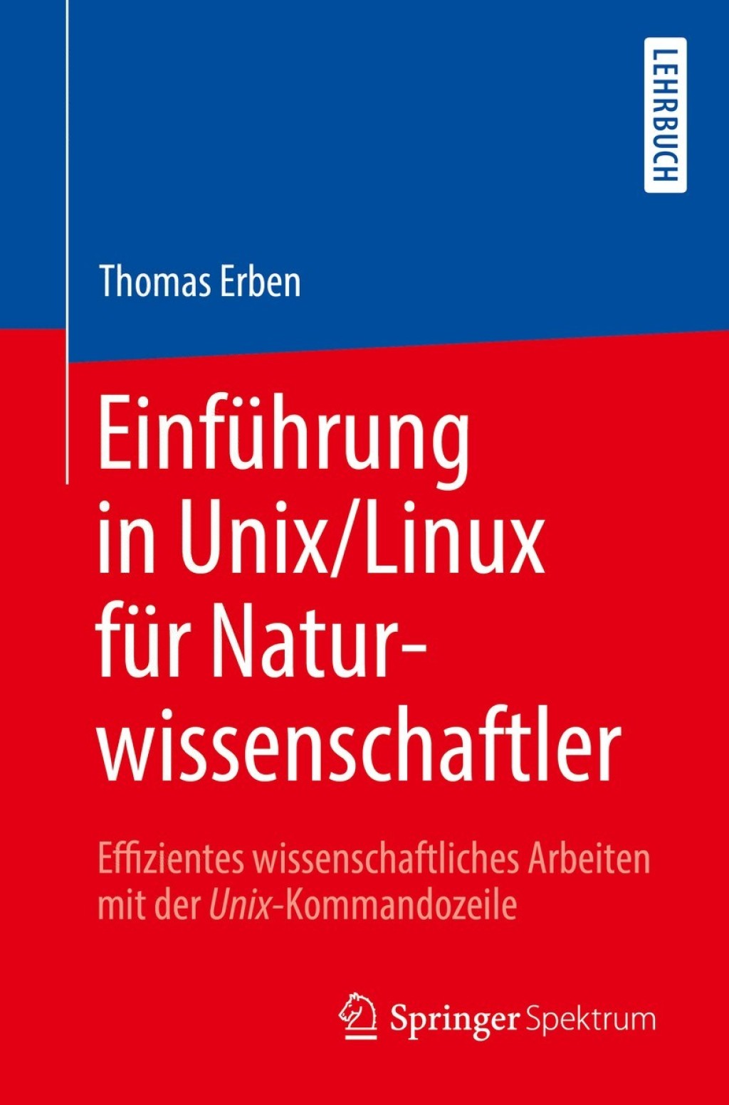 Einführung in Unix/Linux für Naturwissenschaftler Effizientes wissenschaftliches Arbeiten mit der Unix-Kommandozeile