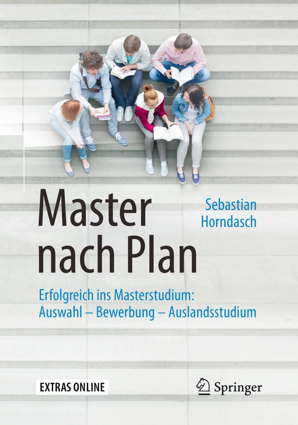 Master nach Plan Erfolgreich ins Masterstudium: Auswahl – Bewerbung – Auslandsstudium 3rd Edition